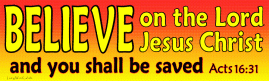Believe on the Lord Jesus Christ and you shall be saved